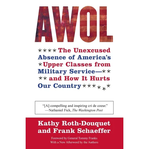 AWOL: The Unexcused Absence of America's Upper Classes from Military Service -- And How It Hurts Our Country