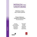 Mirada (de) uniforme: Historia y crítica de la razón policial