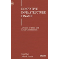Innovative Infrastructure Finance: A Guide for State and Local Governments