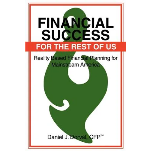 Financial Success for the Rest of Us: Reality Based Financial Planning for Mainstream America - Paperback