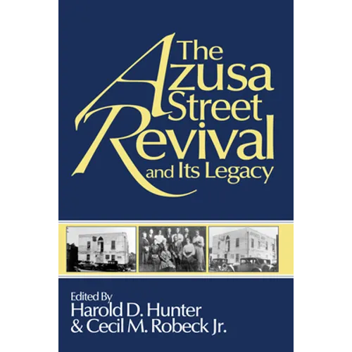 The Azusa Street Revival and Its Legacy
