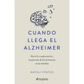 Cuando Llega El Alzheimer: Hacia La Comprensión Y Aceptación de Las Demencias En Las Familias / When Alzheimer's Arrives
