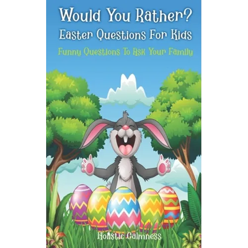 Would You Rather? Easter Questions For Kids - Funny Questions To Ask Your Family: Kids Laugh Easter Challenge and Easter Activities For Kids