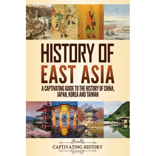 History of East Asia: A Captivating Guide to the History of China, Japan, Korea and Taiwan