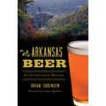 Arkansas Beer: An Intoxicating History