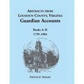 Abstracts from Loudoun County, Virginia Guardian Accounts: Books A-H, 1759-1904