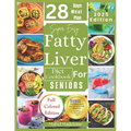 Super Easy Fatty Liver Diet Cookbook for Seniors: 50+ Simple, Colorful Tasty Recipes for Revitalization, Detox, and Healthy Eating