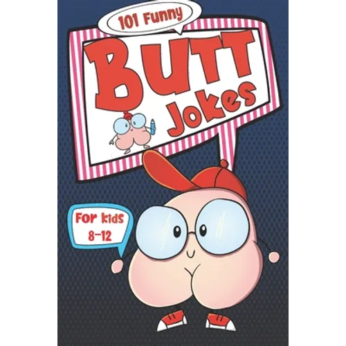 101 Funny Butt Jokes for Kids ages 8-12: Super silly and gross joke book especially created for boys (and girls) who love to laugh (illustrations on e