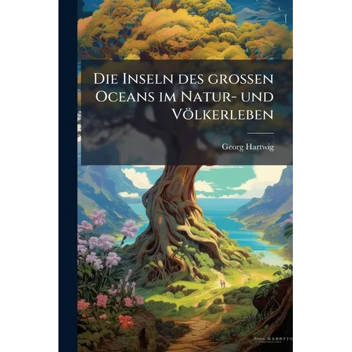 Die Inseln des grossen Oceans im Natur- und Völkerleben