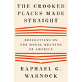 The Crooked Places Made Straight: Reflections on the Moral Meaning of America