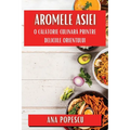 Aromele Asiei: O Călătorie Culinară Printre Deliciile Orientului
