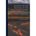 Account of the Removal of the Remains of Stephen F. Austin From Peach Point Cemetery
