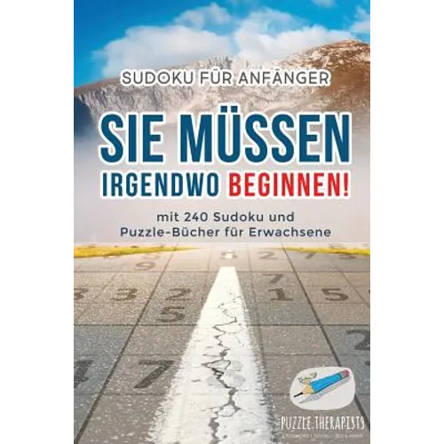 Sie Müssen Irgendwo Beginnen! Sudoku für Anfänger mit 240 Sudoku und Puzzle-Bücher für Erwachsene