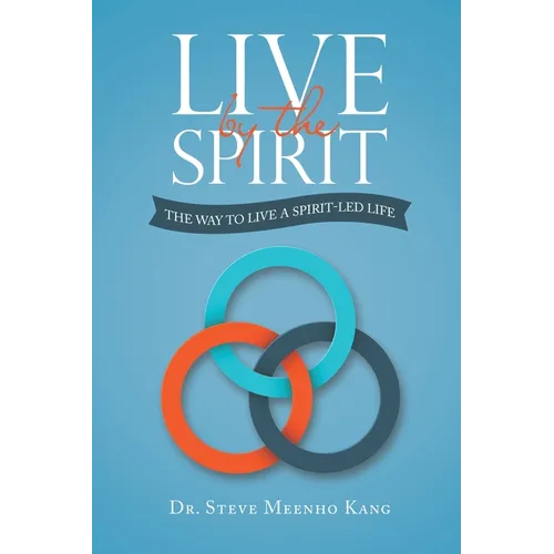 Live by the Spirit: The Way to Live a Spirit-Led Life