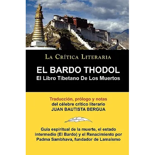 El Bardo Thodol: El Libro Tiberano de Los Muertos, Padma Sambhava, Prologado y Anotado Por Juan B. Bergua