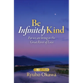 Be Infinitely Kind: For We Are Living in the Great River of Love