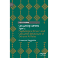 Consuming Extreme Sports: Psychological Drivers and Consumer Behaviours of Extreme Athletes