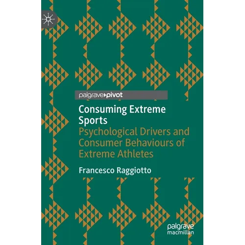 Consuming Extreme Sports: Psychological Drivers and Consumer Behaviours of Extreme Athletes