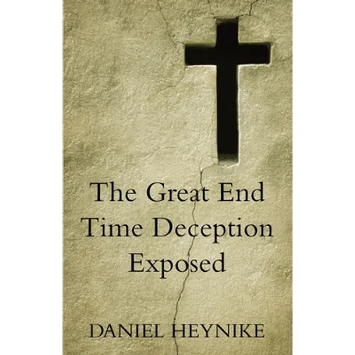 The Great End Time Deception Exposed