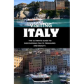 Visiting Italy: The ultimate guide to discovering Italy's treasures and beauty.