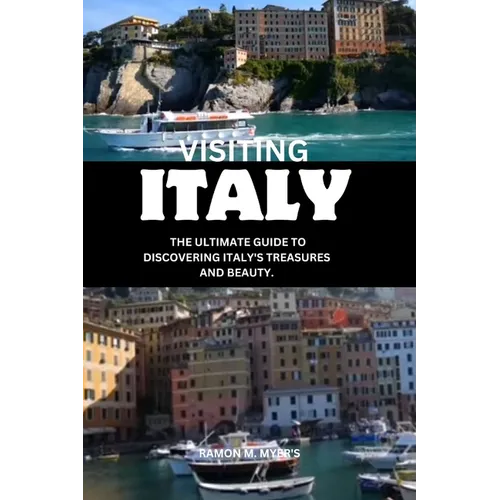 Visiting Italy: The ultimate guide to discovering Italy's treasures and beauty.