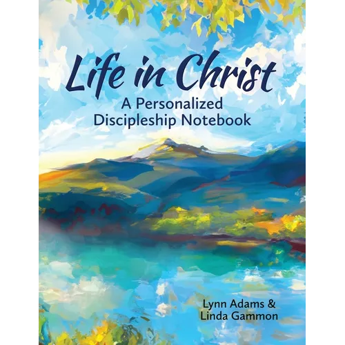 Life in Christ: A Personalized Discipleship Notebook