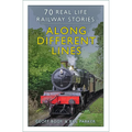 Along Different Lines: 70 Real Life Railway Stories