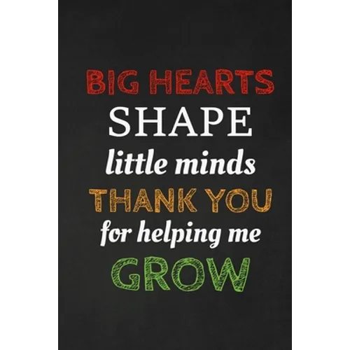 Big Hearts Shape Little Minds Thank You For Helping Me Grow: Thank you gift for teacher Great for Teacher Appreciation