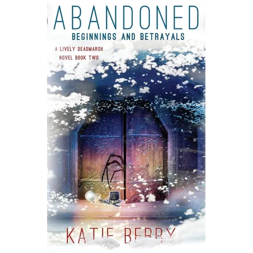 Abandoned: A Lively Deadmarsh Novel - A Canadian Paranormal Mystery Thriller Book 2: Beginnings and Betrayals
