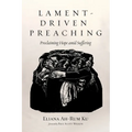 Lament-Driven Preaching: Proclaiming Hope Amid Suffering