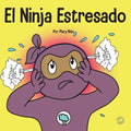 El Ninja Estresado: Un libro para niños sobre cómo lidiar con el estrés y la ansiedad