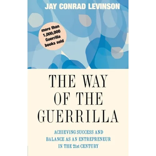 The Way of the Guerrilla: Achieving Success and Balance as an Entrepreneur in the 21st Century