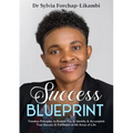 Success Blueprint: Timeless Principles to Enable You to Identify & Accomplish True Success & Fulfilment in All Areas of Life