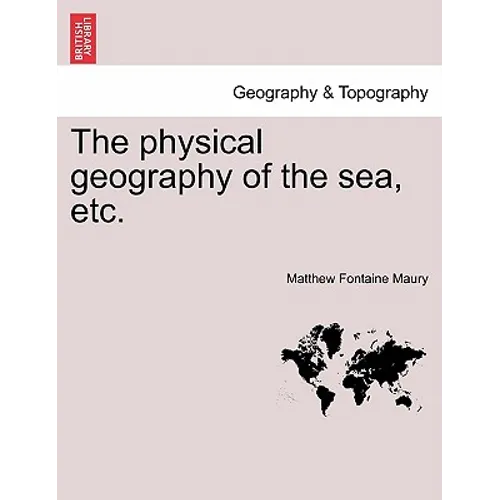 The Physical Geography of the Sea, Etc. a New Edition with Revised Charts