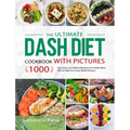The Ultimate Dash Diet Cookbook with Pictures: 1000 Days Easy Low Sodium Recipes and 4-Week Meal Plan to Help You Lower Blood Pressure