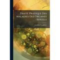Traité Pratique Des Maladies Des Organes Sexuels