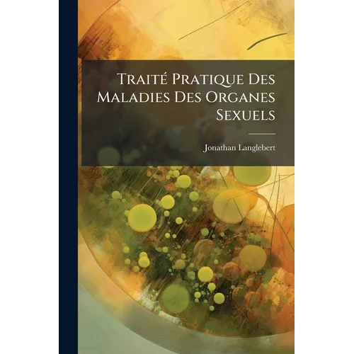 Traité Pratique Des Maladies Des Organes Sexuels