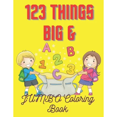 123 Things BIG & JUMBO Coloring Book: For Kids 2 To 5 Years To Enjoying Coloring Book 100 Pages