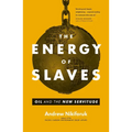The Energy of Slaves: Oil and the New Servitude