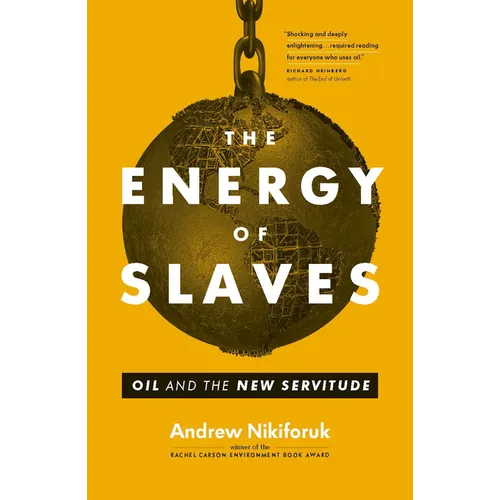 The Energy of Slaves: Oil and the New Servitude