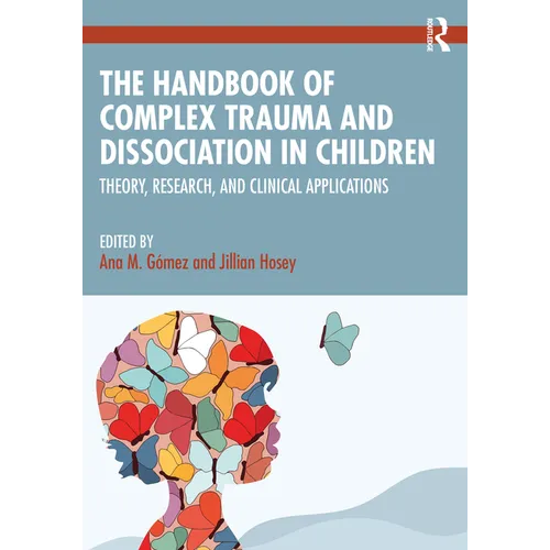 The Handbook of Complex Trauma and Dissociation in Children: Theory, Research, and Clinical Applications