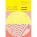 How to Fail Successfully: Finding Your Creative Potential Through Mistakes and Challenges