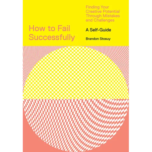 How to Fail Successfully: Finding Your Creative Potential Through Mistakes and Challenges
