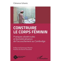 Construire le corps féminin: Pratiques obstétricales et biomédicalisation de l'accouchement au Cambodge
