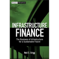 Infrastructure Finance: The Business of Infrastructure for a Sustainable Future