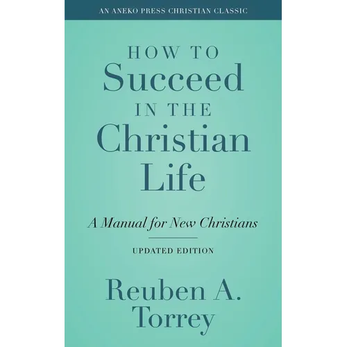 How to Succeed in the Christian Life: A Manual for New Christians