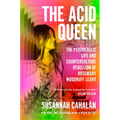 The Acid Queen: The Psychedelic Life and Counterculture Rebellion of Rosemary Woodruff Leary