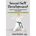 Sensei Self Development - Mental Health Chronicles Series - Practicing Mindfulness and Meditation