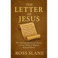 The Letter of Jesus: The Amazing History of the Epistle of Jesus Christ to Abgarus King of Edessa