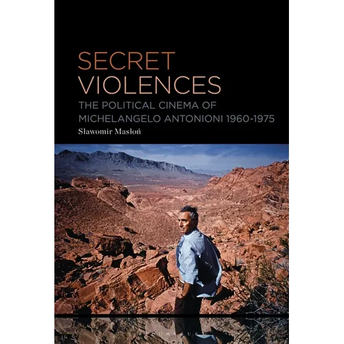 Secret Violences: The Political Cinema of Michelangelo Antonioni, 1960-75